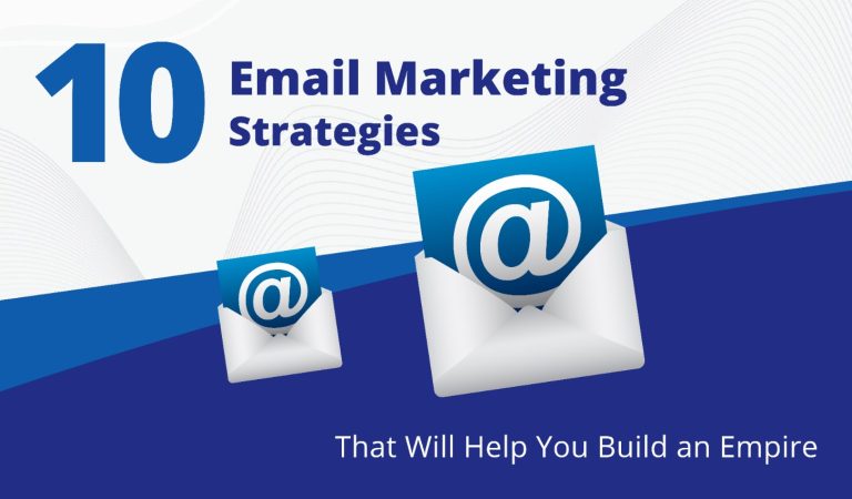 10 Email Marketing Strategies That Will Help You Build an Empire