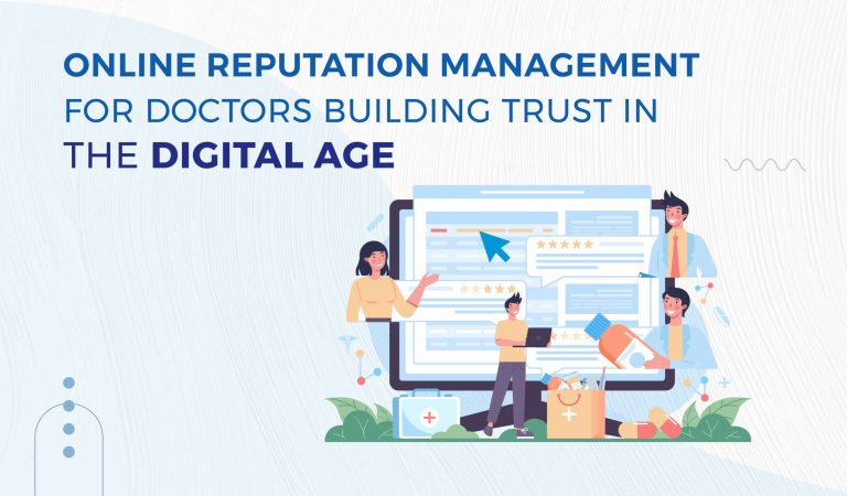 Online Reputation Management for Doctors: Building Trust in the Digital Age